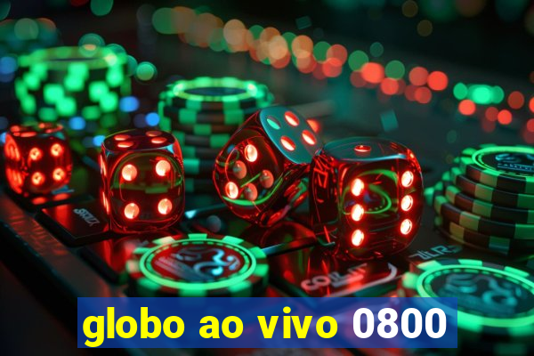 globo ao vivo 0800